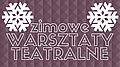 na zdjęciu: napis zimowe warsztaty teatralne